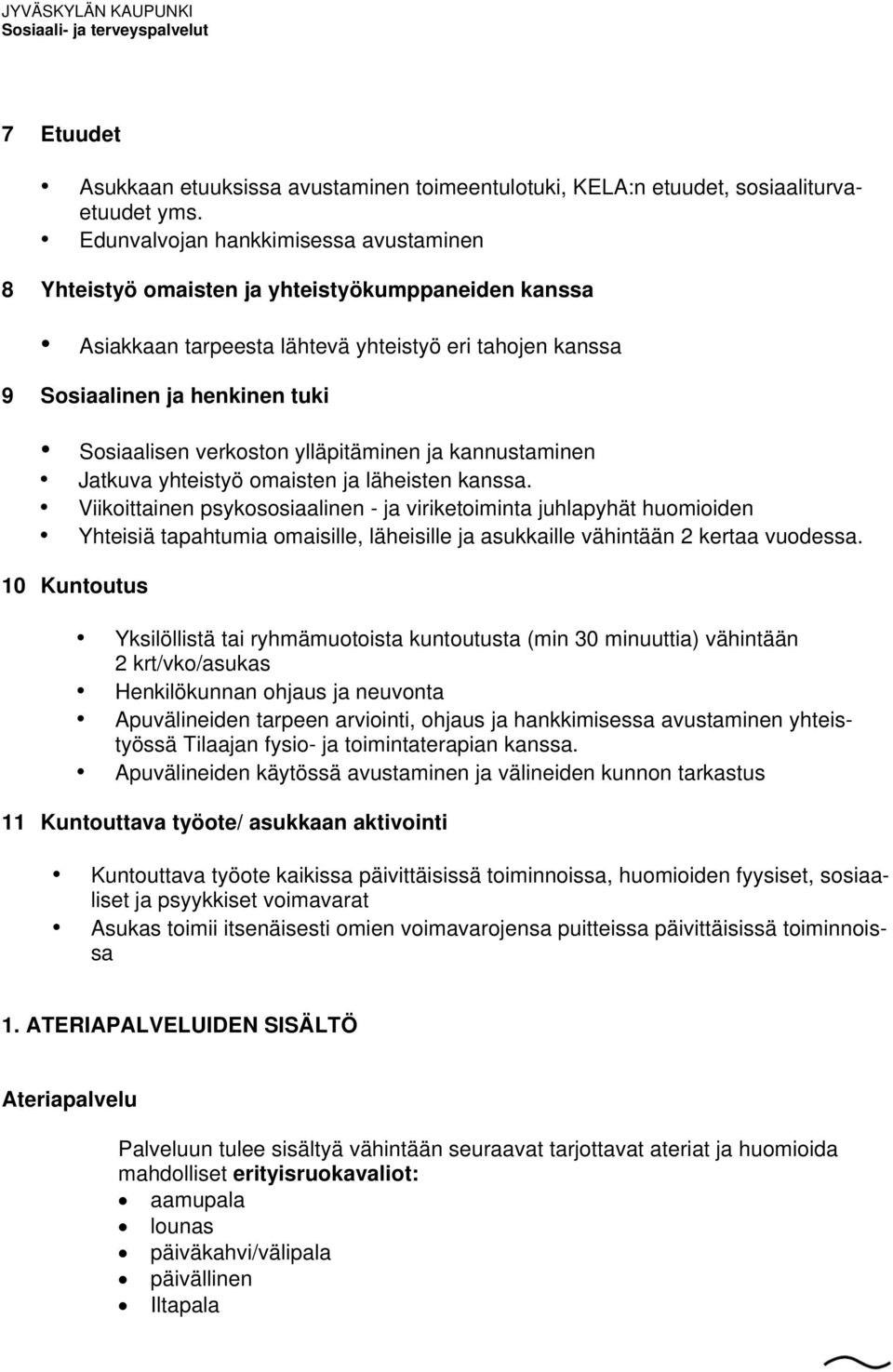 verkoston ylläpitäminen ja kannustaminen Jatkuva yhteistyö omaisten ja läheisten kanssa.