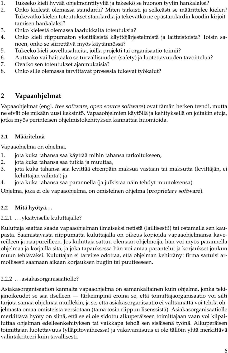 Onko kieli riippumaton yksittäisistä käyttöjärjestelmistä ja laitteistoista? Toisin sanoen, onko se siirrettävä myös käytännössä? 5.