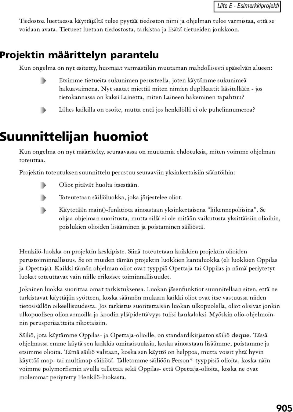 Projektin määrittelyn parantelu Kun ongelma on nyt esitetty, huomaat varmastikin muutaman mahdollisesti epäselvän alueen: Etsimme tietueita sukunimen perusteella, joten käytämme sukunimeä