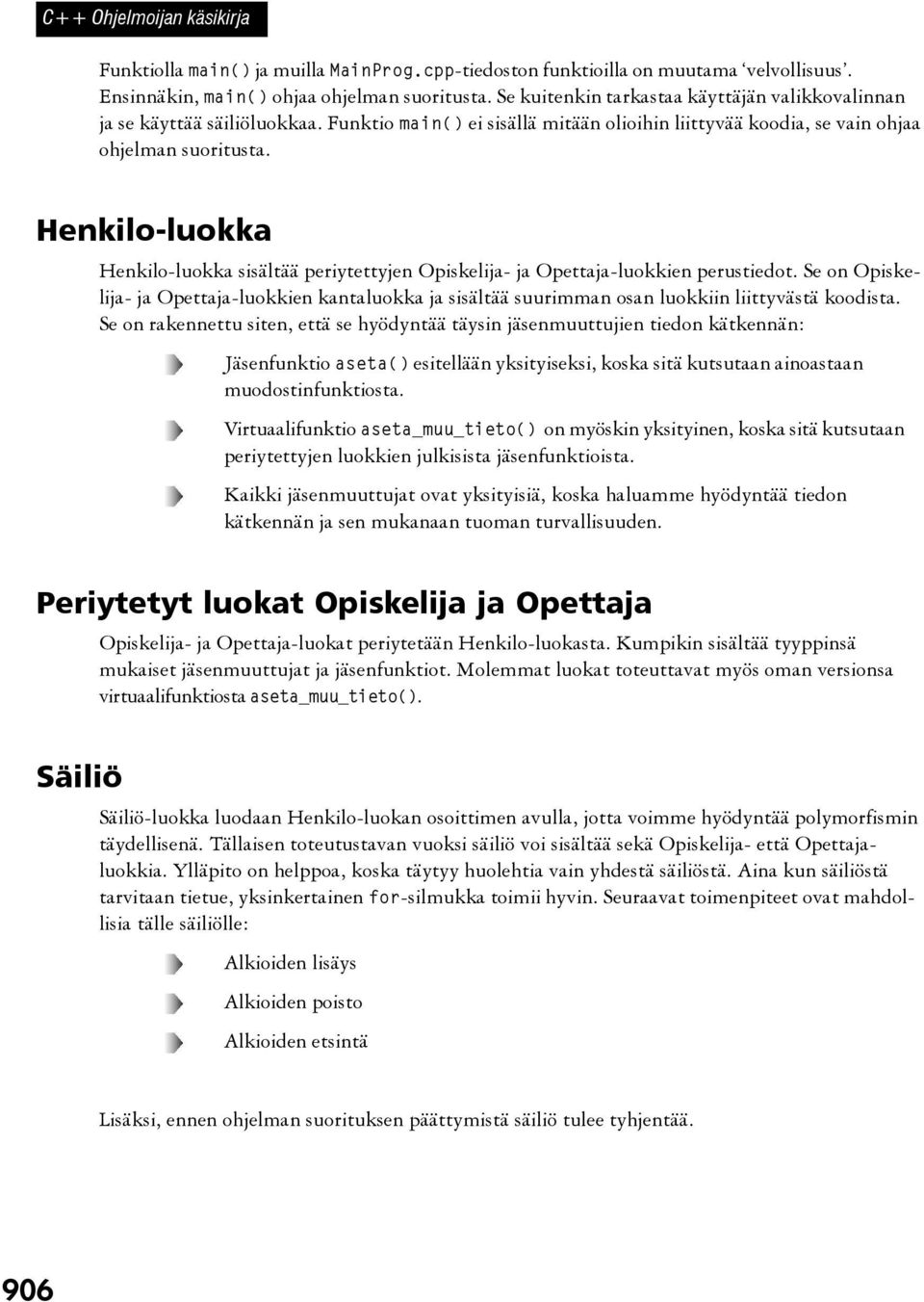 Henkilo-luokka Henkilo-luokka sisältää periytettyjen Opiskelija- ja Opettaja-luokkien perustiedot.