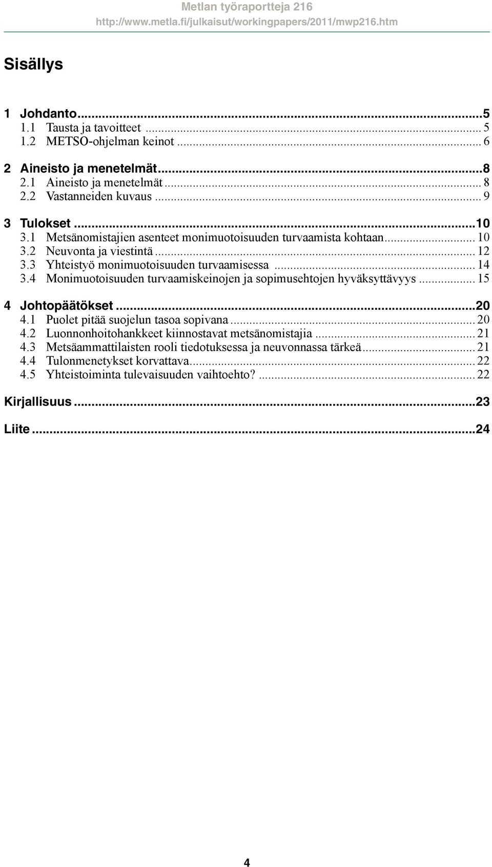 4 Monimuotoisuuden turvaamiskeinojen ja sopimusehtojen hyväksyttävyys... 15 4 Johtopäätökset...20 4.1 Puolet pitää suojelun tasoa sopivana... 20 4.