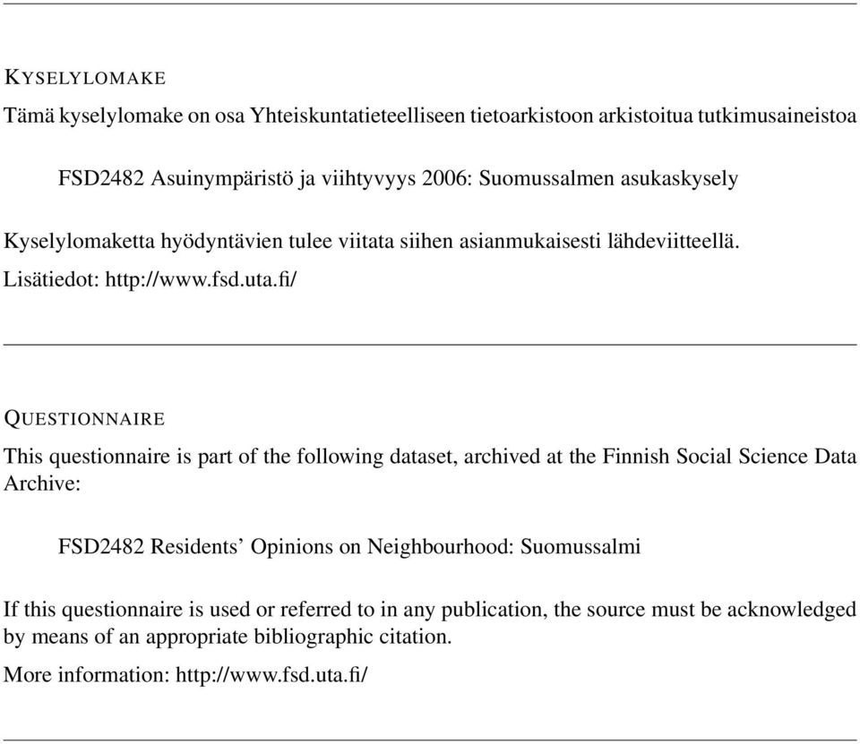 fi/ QUESTIONNAIRE This questionnaire is part of the following dataset, archived at the Finnish Social Science Data Archive: FSD2482 Residents Opinions on