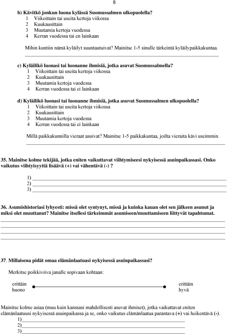 Mainitse 1-5 sinulle tärkeintä kyläilypaikkakuntaa. c) Kyläilikö luonasi tai luonanne ihmisiä, jotka asuvat Suomussalmella?