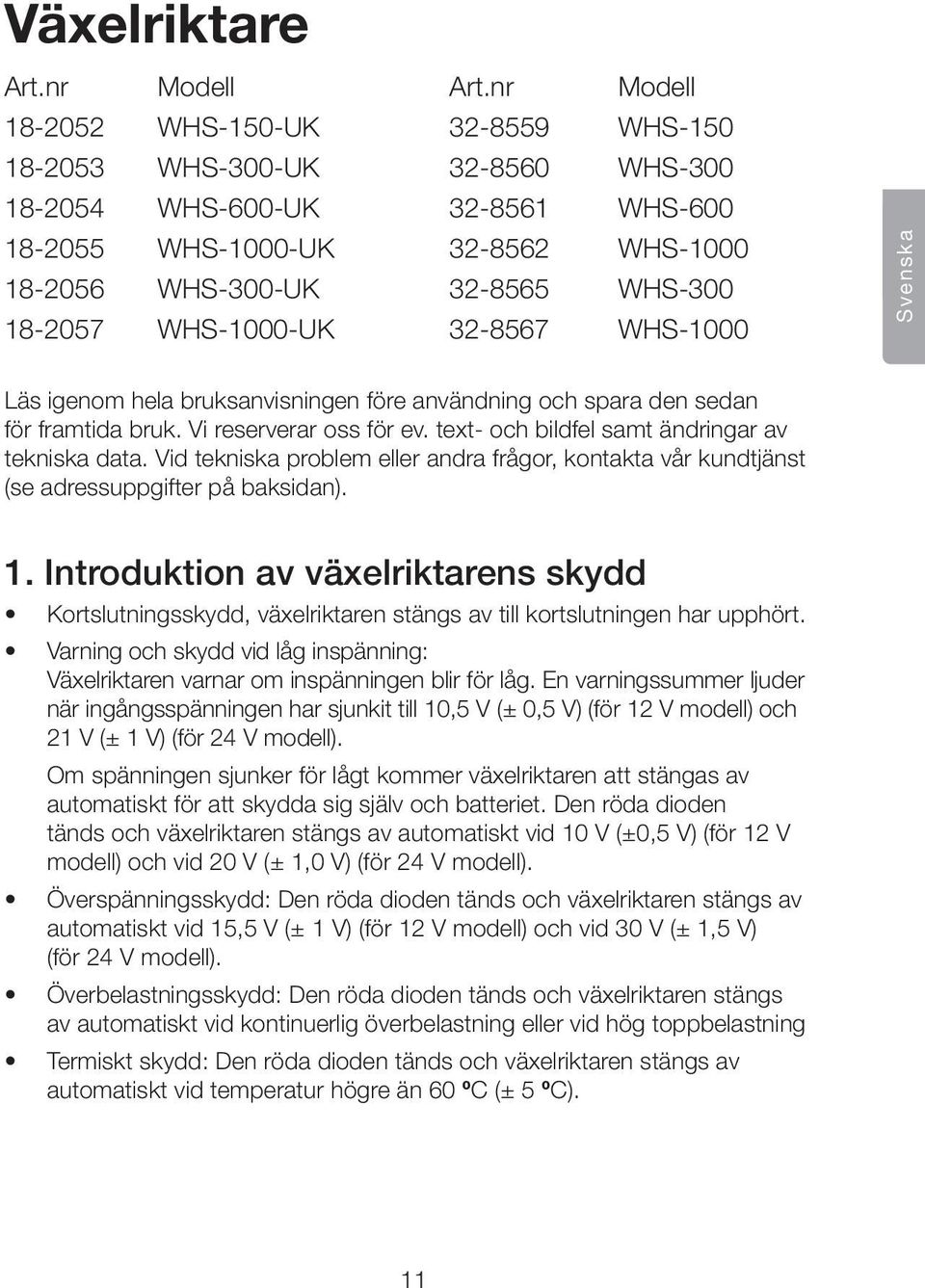 WHS-1000-UK 32-8567 WHS-1000 Svenska Läs igenom hela bruksanvisningen före användning och spara den sedan för framtida bruk. Vi reserverar oss för ev.