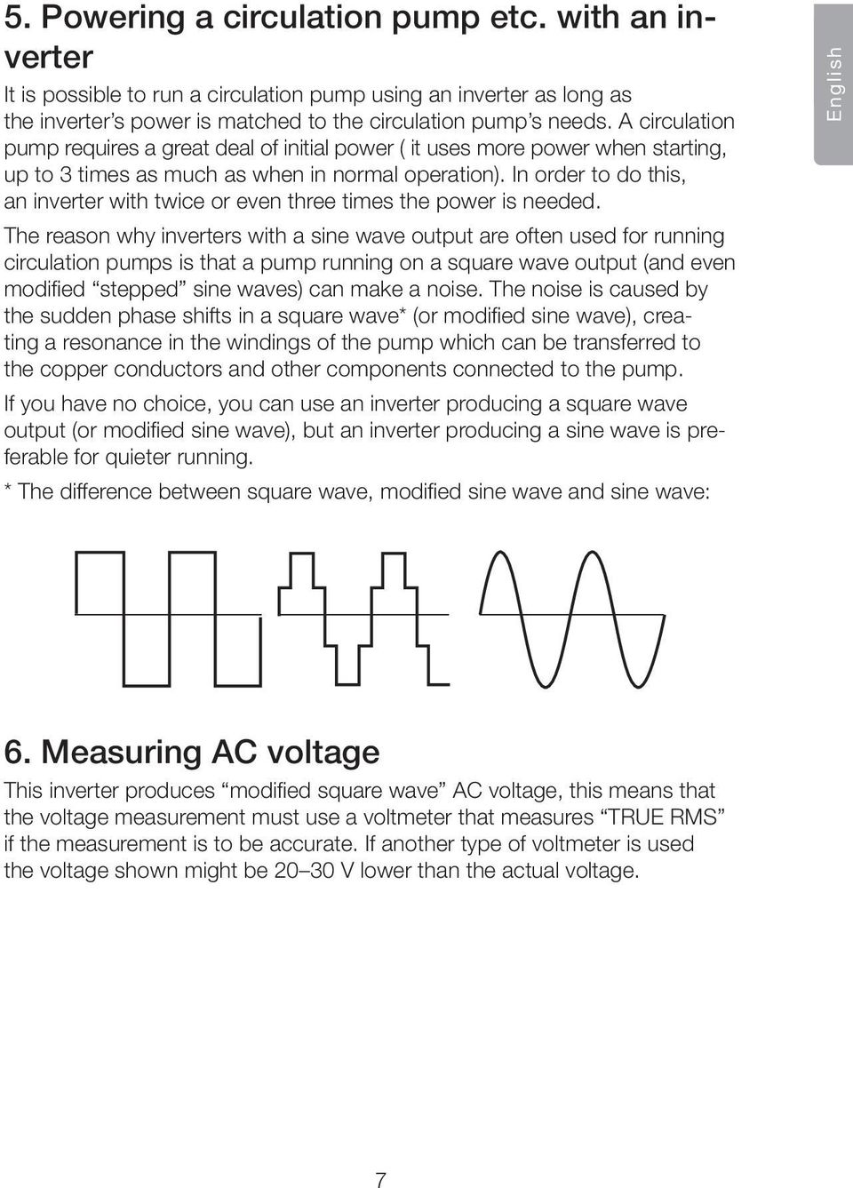 In order to do this, an inverter with twice or even three times the power is needed.