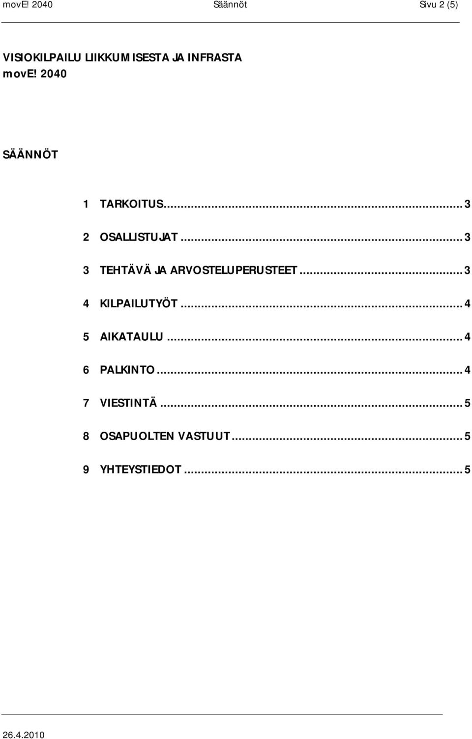 .. 3 3 TEHTÄVÄ JA ARVOSTELUPERUSTEET... 3 4 KILPAILUTYÖT.