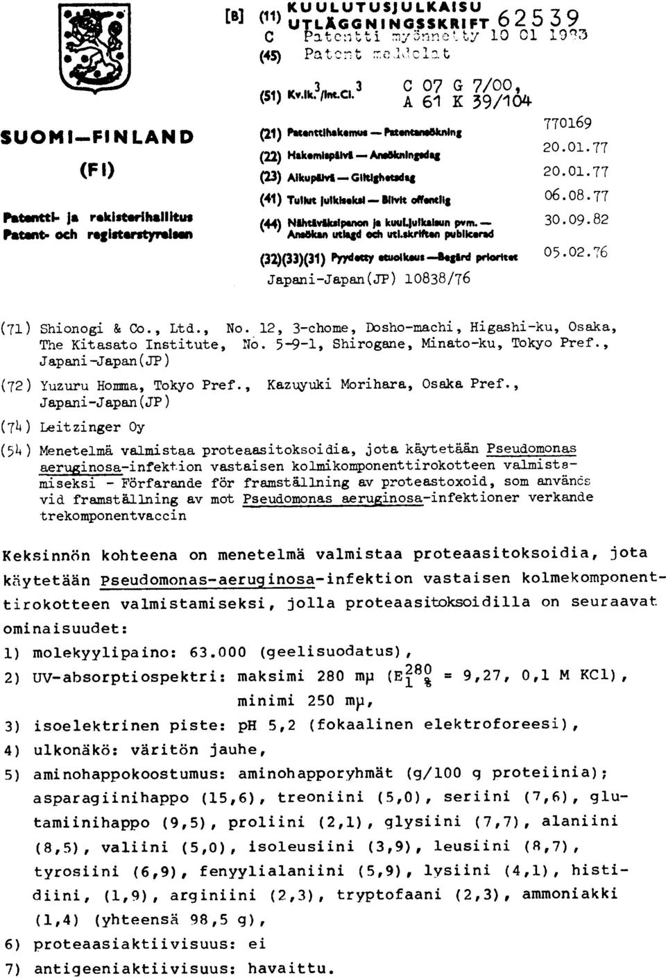 77 (44) NilitIviltstpanon ja kuuljulkaleun pvm. 30.09.82 ~akan utlagd eeh utitkriften publkerad (32)(33)(31) Pridotty etuoikeus B*0rd priorttot 05.02.76 Japani -Japan(JP) 10838/76 (71) Shionogi & Co.