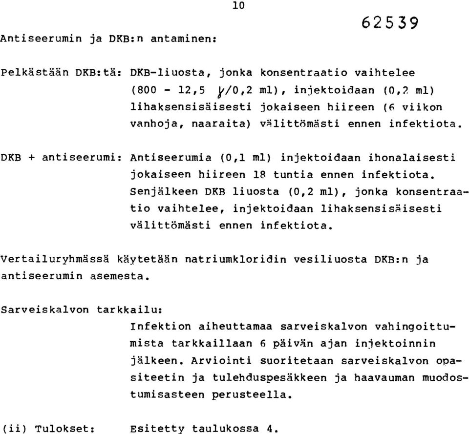 Senjälkeen DKB liuosta (0,2 ml), jonka konsentraatio vaihtelee, injektoidaan lihaksensisäisesti välittömästi ennen infektiota.