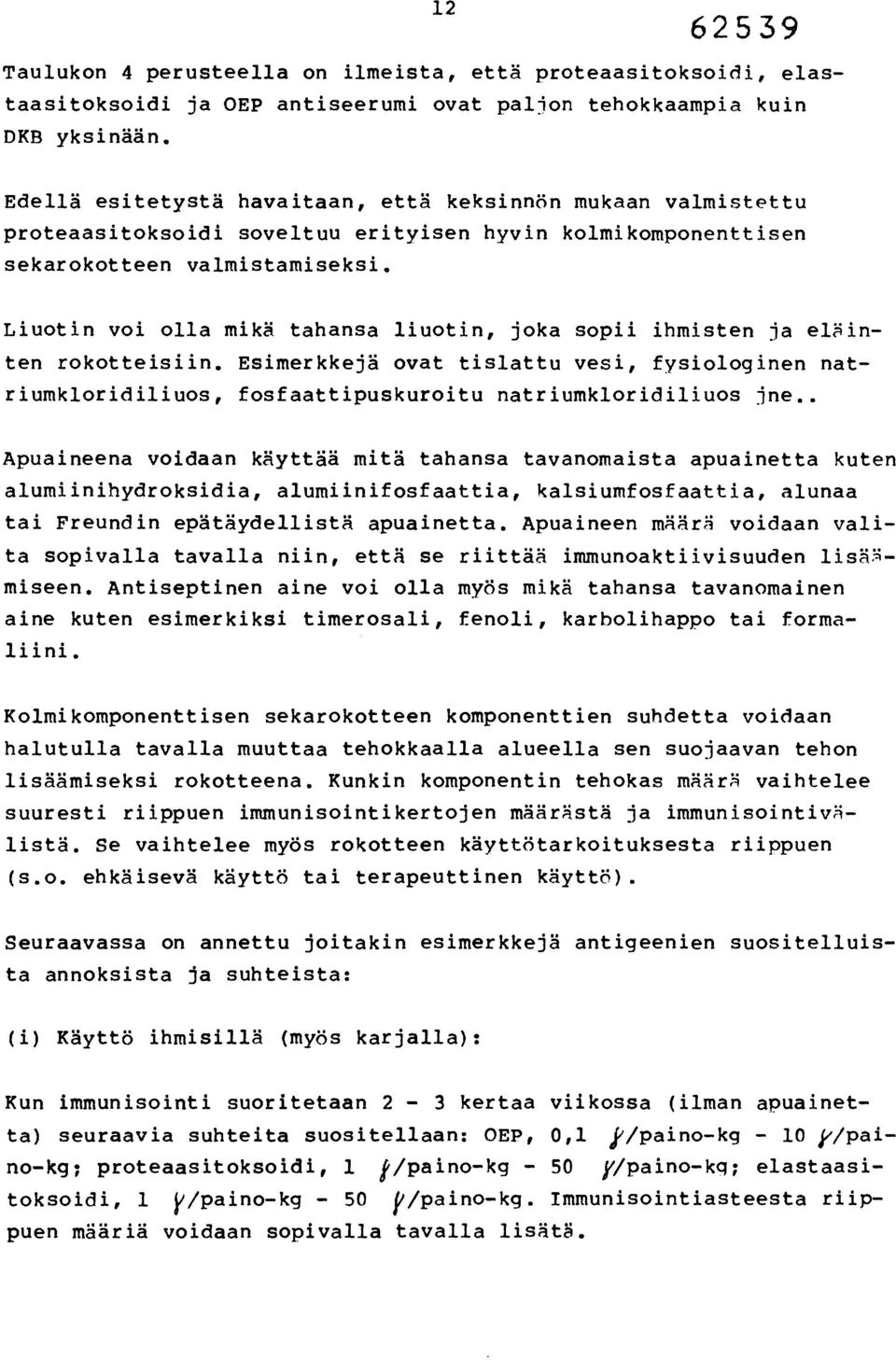 Liuotin voi olla mikä tahansa liuotin, joka sopii ihmisten ja eläinten rokotteisiin. Esimerkkejä ovat tislattu vesi, fysiologinen natriumkloridiliuos, fosfaattipuskuroitu natriumkloridiliuos jne.