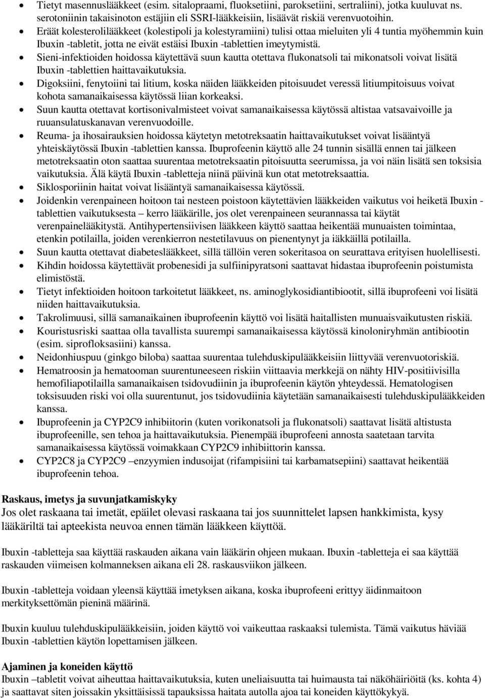 Sieni-infektioiden hoidossa käytettävä suun kautta otettava flukonatsoli tai mikonatsoli voivat lisätä Ibuxin -tablettien haittavaikutuksia.