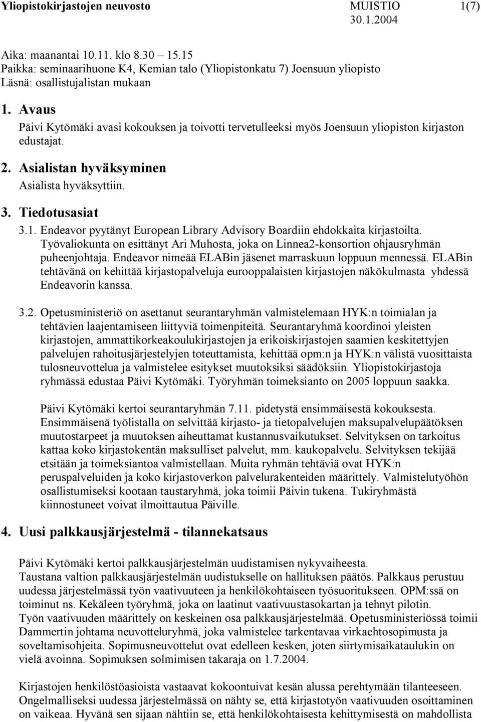 Endeavor pyytänyt European Library Advisory Boardiin ehdokkaita kirjastoilta. Työvaliokunta on esittänyt Ari Muhosta, joka on Linnea2-konsortion ohjausryhmän puheenjohtaja.