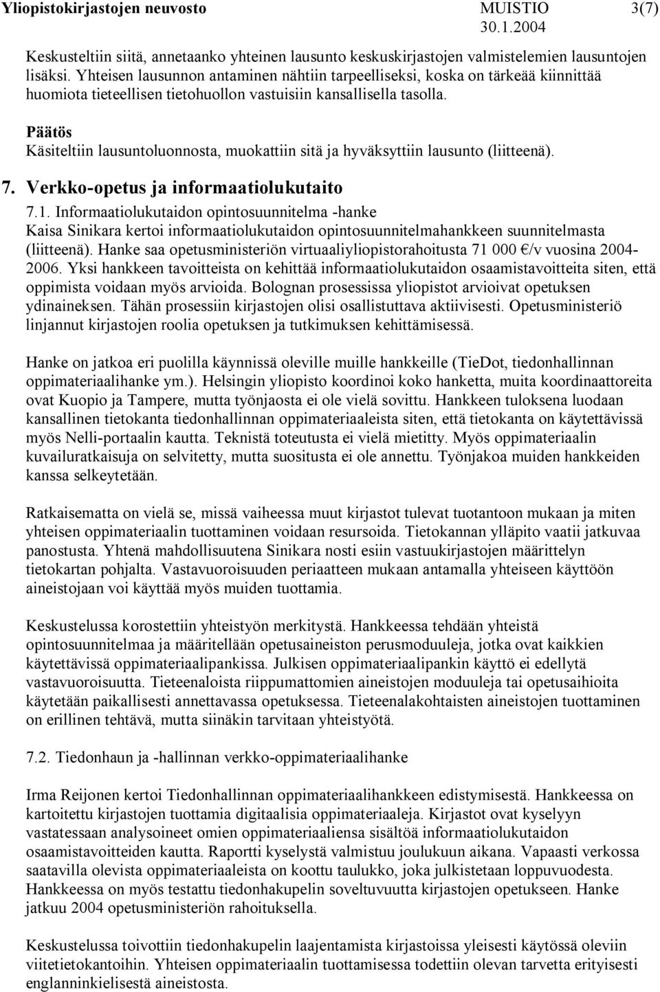 Käsiteltiin lausuntoluonnosta, muokattiin sitä ja hyväksyttiin lausunto (liitteenä). 7. Verkko-opetus ja informaatiolukutaito 7.1.