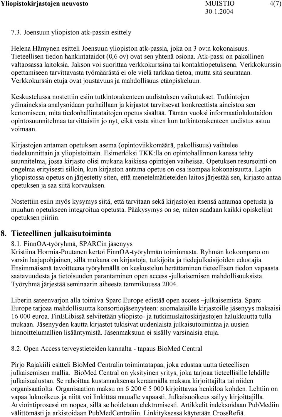 Verkkokurssin opettamiseen tarvittavasta työmäärästä ei ole vielä tarkkaa tietoa, mutta sitä seurataan. Verkkokurssin etuja ovat joustavuus ja mahdollisuus etäopiskeluun.