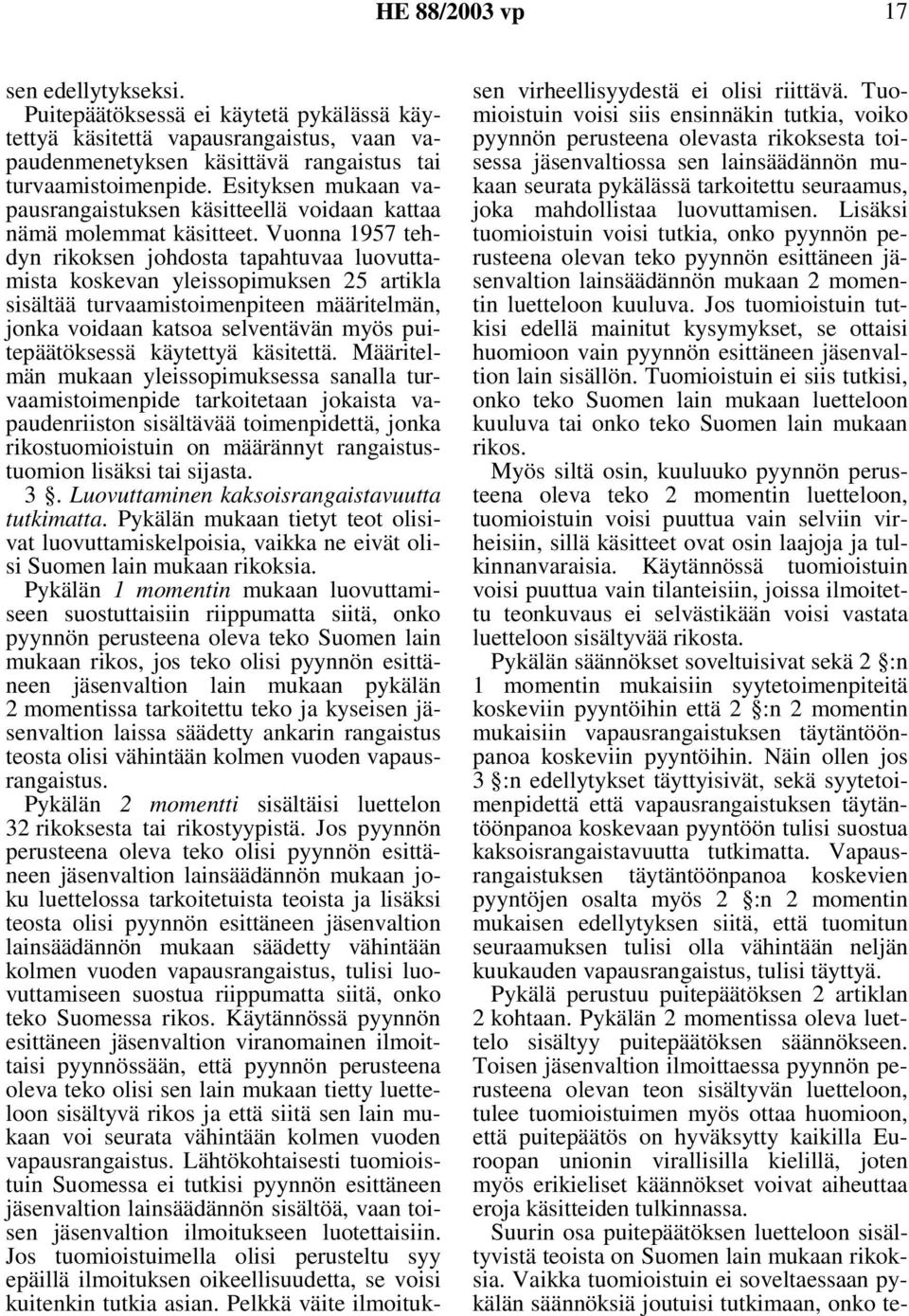 Vuonna 1957 tehdyn rikoksen johdosta tapahtuvaa luovuttamista koskevan yleissopimuksen 25 artikla sisältää turvaamistoimenpiteen määritelmän, jonka voidaan katsoa selventävän myös puitepäätöksessä