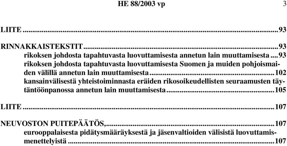 ..102 kansainvälisestä yhteistoiminnasta eräiden rikosoikeudellisten seuraamusten täytäntöönpanossa annetun lain muuttamisesta.