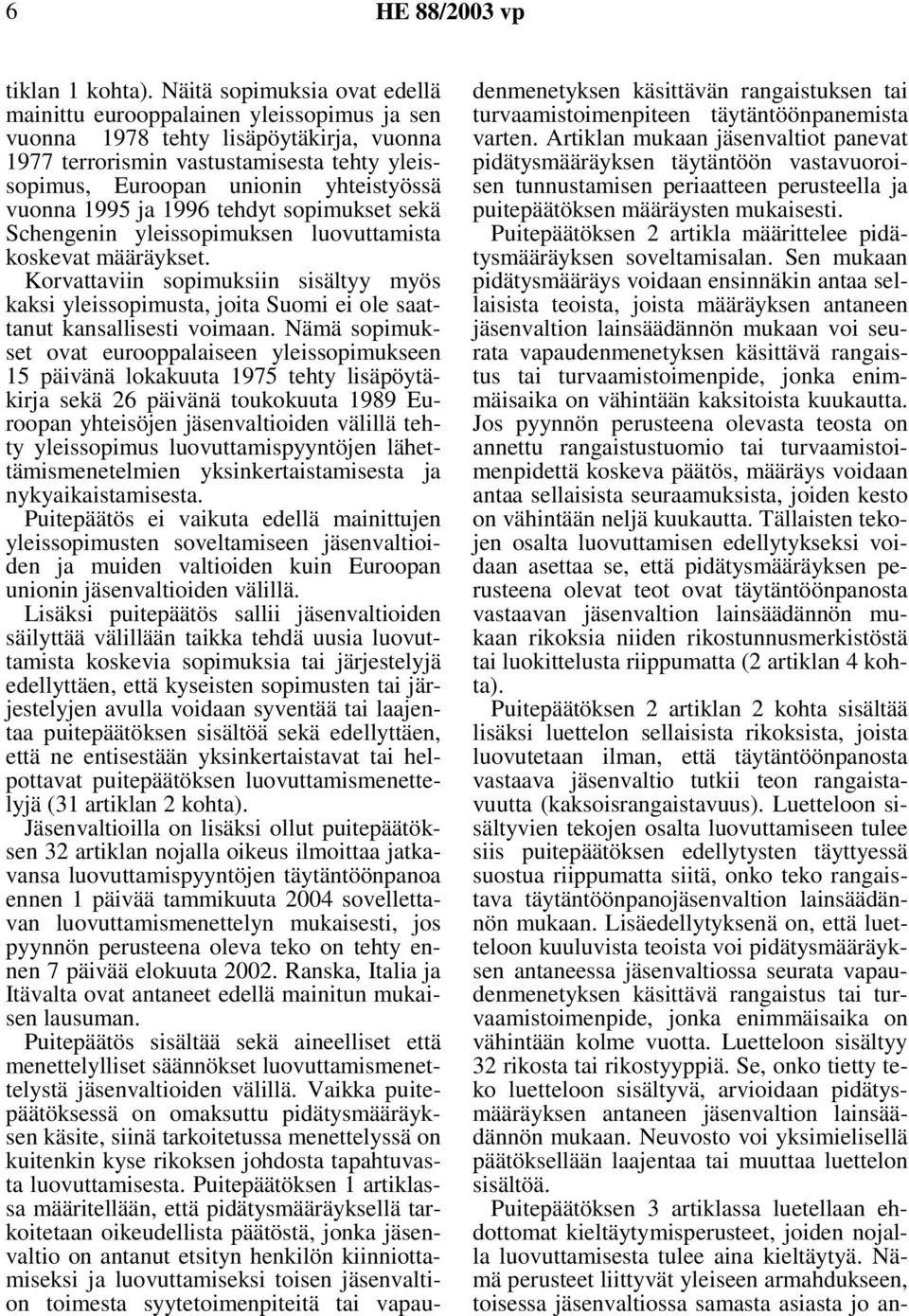 vuonna 1995 ja 1996 tehdyt sopimukset sekä Schengenin yleissopimuksen luovuttamista koskevat määräykset.