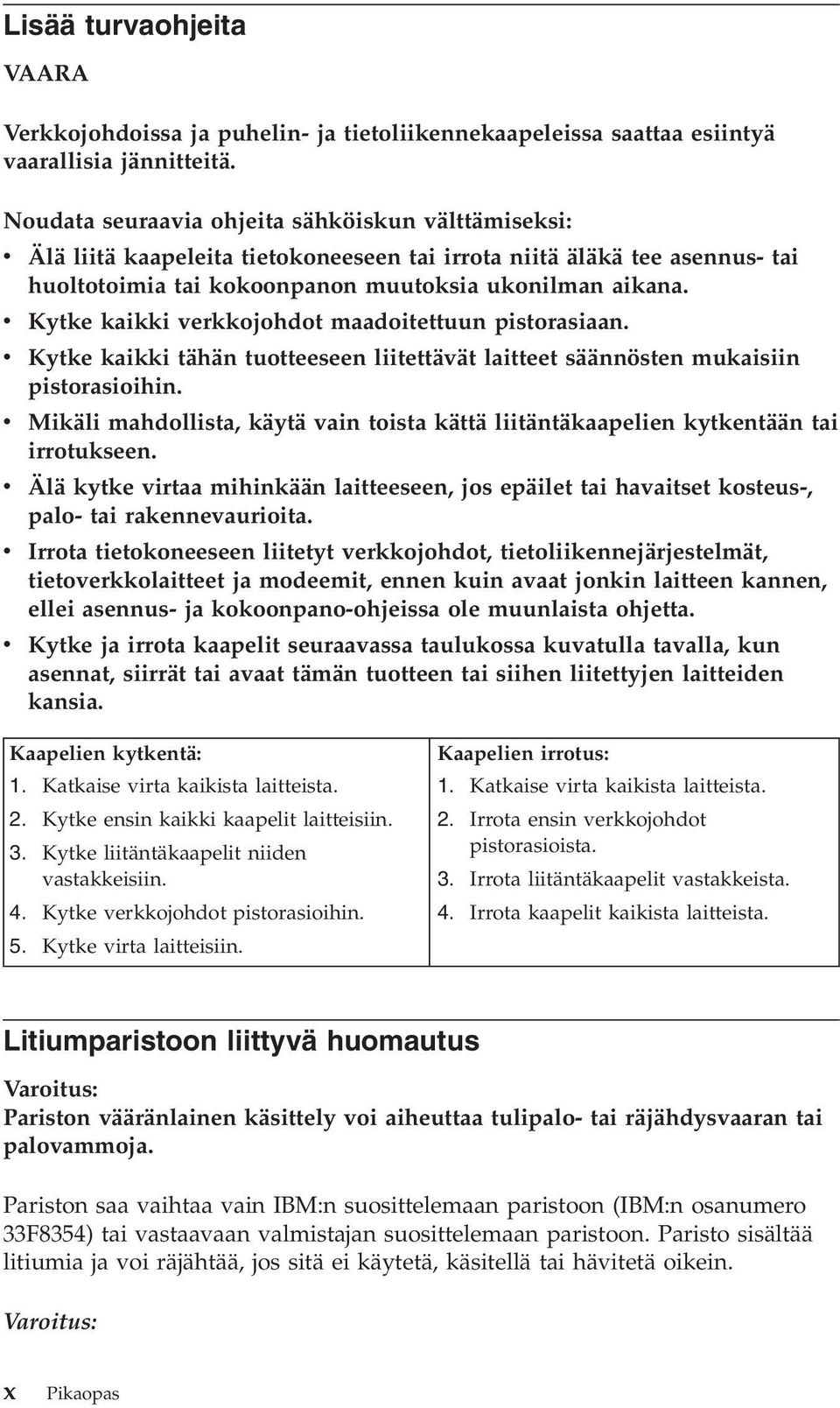 v Kytke kaikki verkkojohdot maadoitettuun pistorasiaan. v Kytke kaikki tähän tuotteeseen liitettävät laitteet säännösten mukaisiin pistorasioihin.