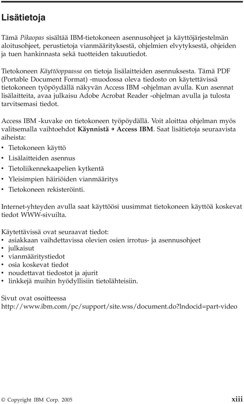 Tämä PDF (Portable Document Format) -muodossa oleva tiedosto on käytettävissä tietokoneen työpöydällä näkyvän Access IBM -ohjelman avulla.