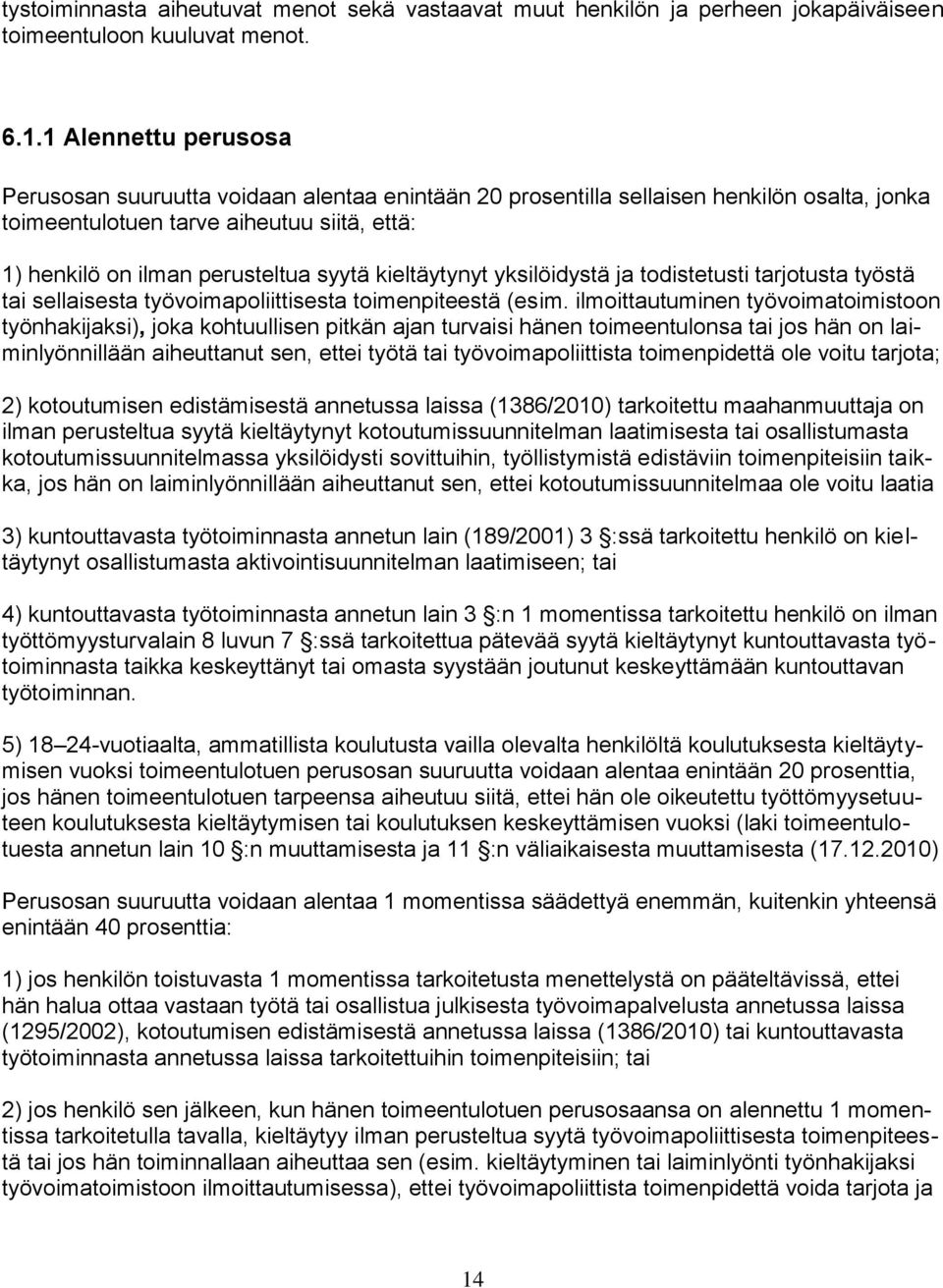 kieltäytynyt yksilöidystä ja todistetusti tarjotusta työstä tai sellaisesta työvoimapoliittisesta toimenpiteestä (esim.