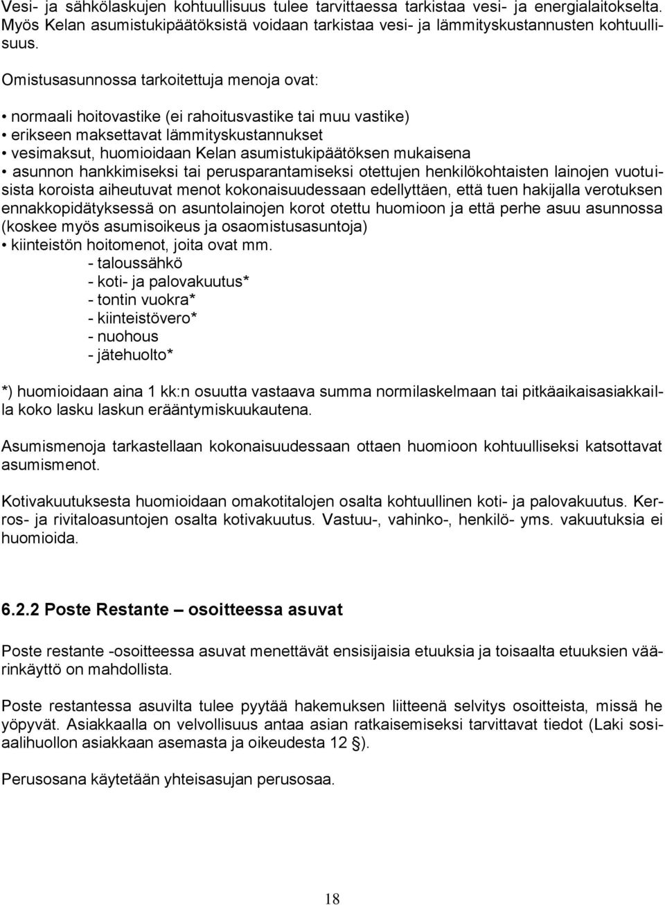 mukaisena asunnon hankkimiseksi tai perusparantamiseksi otettujen henkilökohtaisten lainojen vuotuisista koroista aiheutuvat menot kokonaisuudessaan edellyttäen, että tuen hakijalla verotuksen