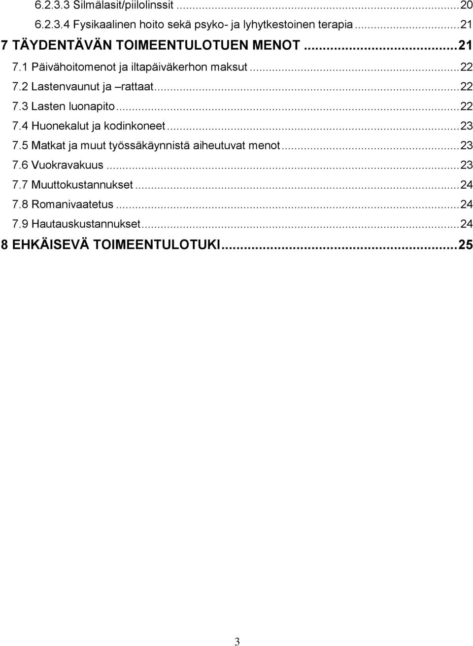 2 Lastenvaunut ja rattaat... 22 7.3 Lasten luonapito... 22 7.4 Huonekalut ja kodinkoneet... 23 7.