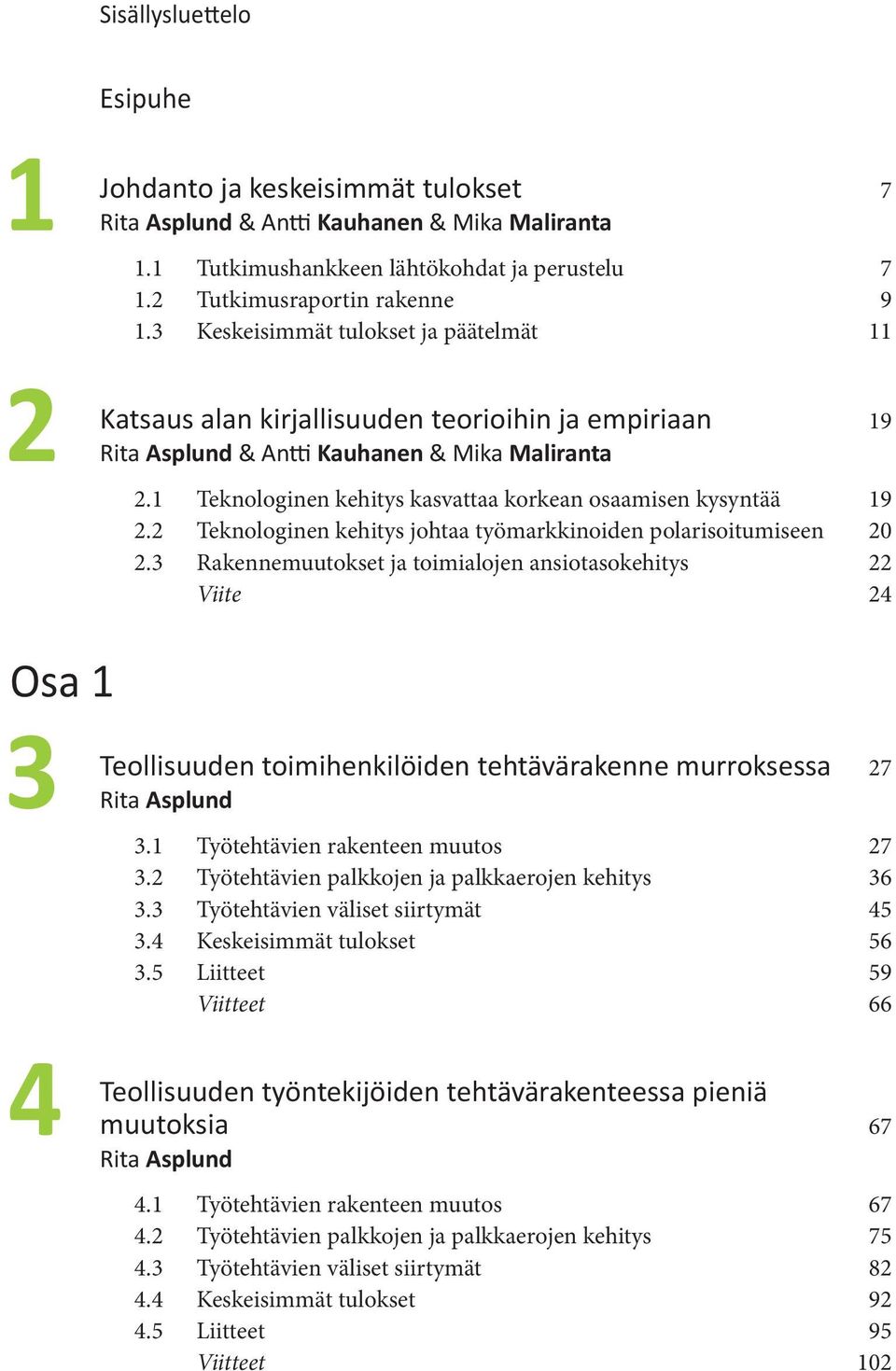 1 Teknologinen kehitys kasvattaa korkean osaamisen kysyntää 19 2.2 Teknologinen kehitys johtaa työmarkkinoiden polarisoitumiseen 20 2.