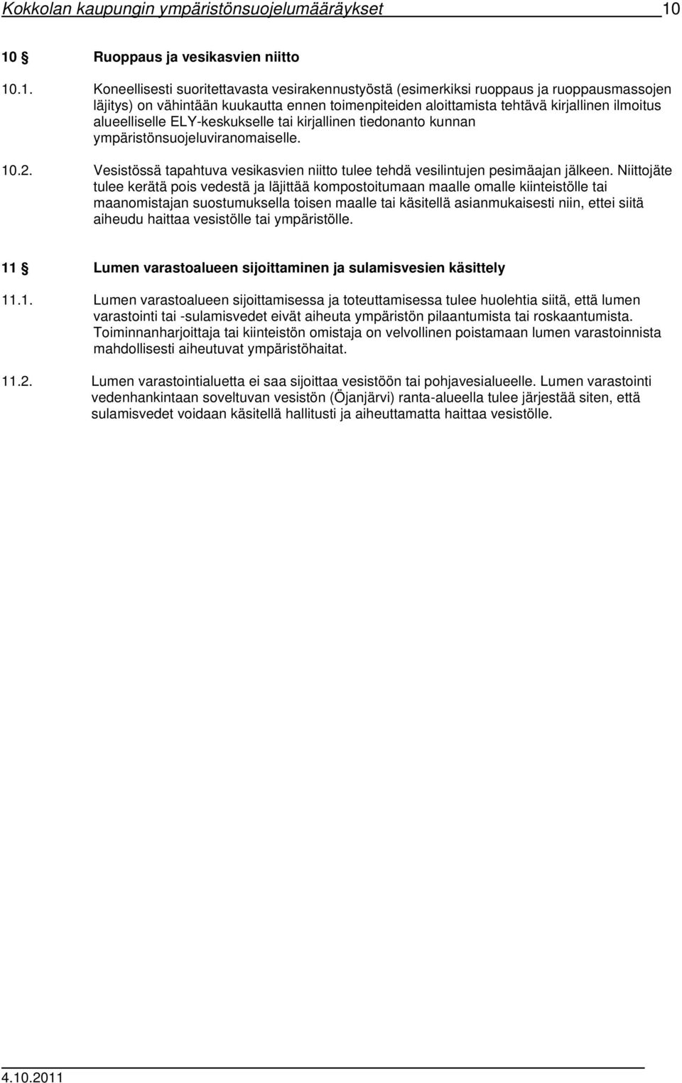 tehtävä kirjallinen ilmoitus alueelliselle ELY-keskukselle tai kirjallinen tiedonanto kunnan ympäristönsuojeluviranomaiselle. 10.2.