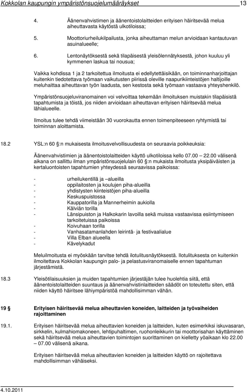 Lentonäytöksestä sekä tilapäisestä yleisölennätyksestä, johon kuuluu yli kymmenen laskua tai nousua; Vaikka kohdissa 1 ja 2 tarkoitettua ilmoitusta ei edellytettäisikään, on toiminnanharjoittajan