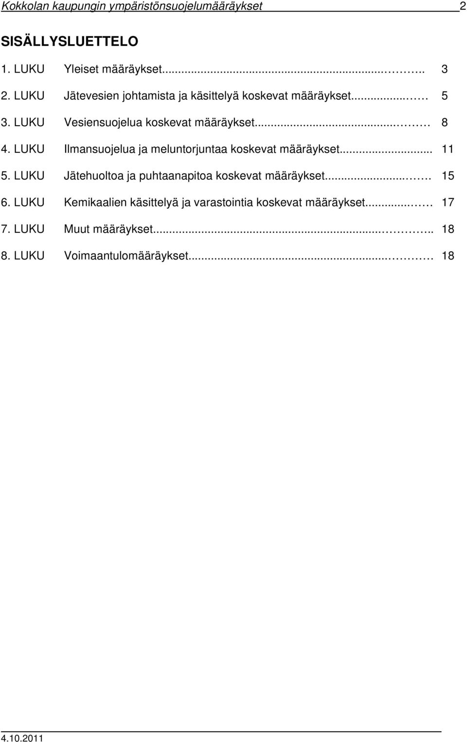 LUKU Ilmansuojelua ja meluntorjuntaa koskevat määräykset... 11 5. LUKU Jätehuoltoa ja puhtaanapitoa koskevat määräykset.