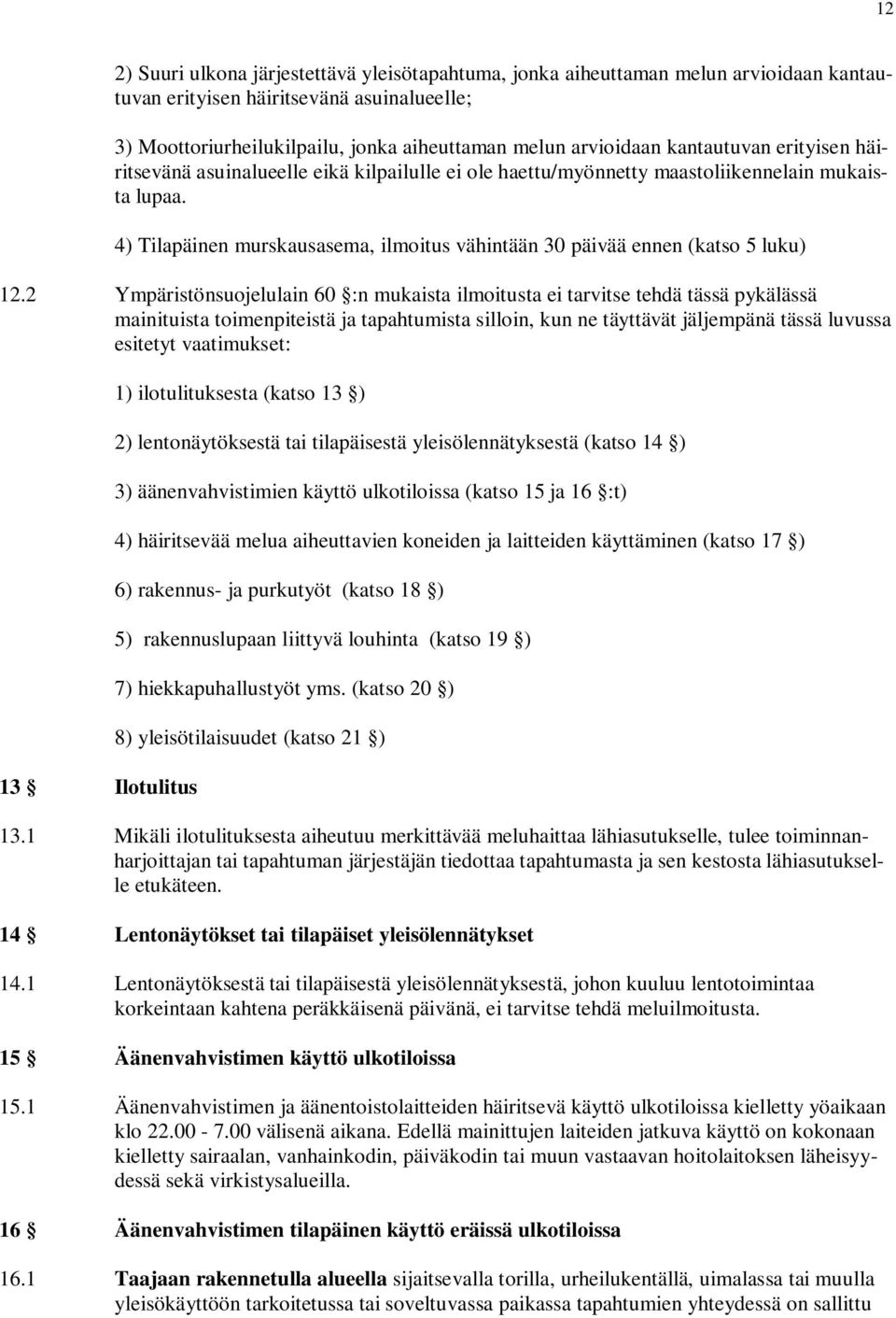 4) Tilapäinen murskausasema, ilmoitus vähintään 30 päivää ennen (katso 5 luku) 12.