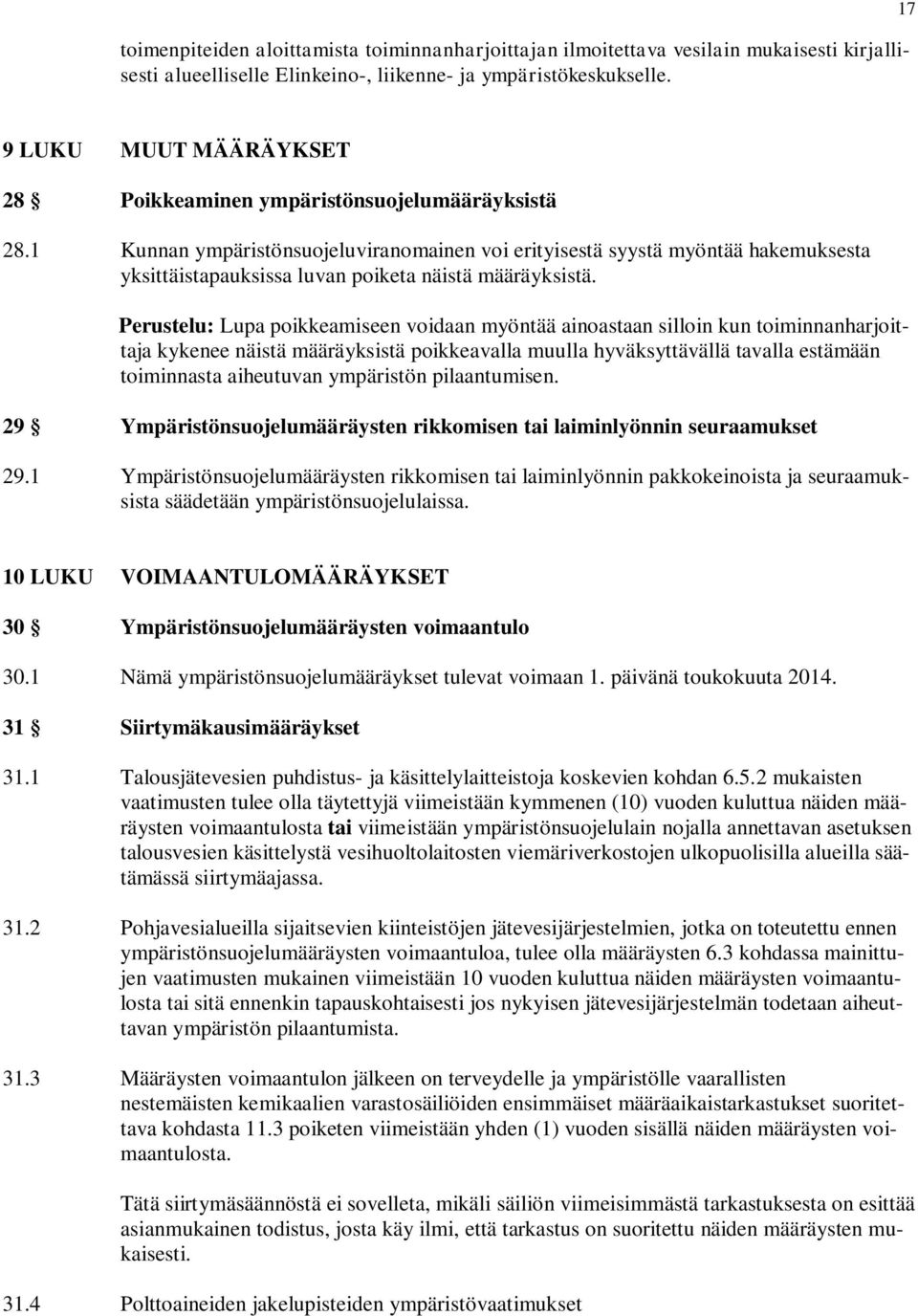 1 Kunnan ympäristönsuojeluviranomainen voi erityisestä syystä myöntää hakemuksesta yksittäistapauksissa luvan poiketa näistä määräyksistä.