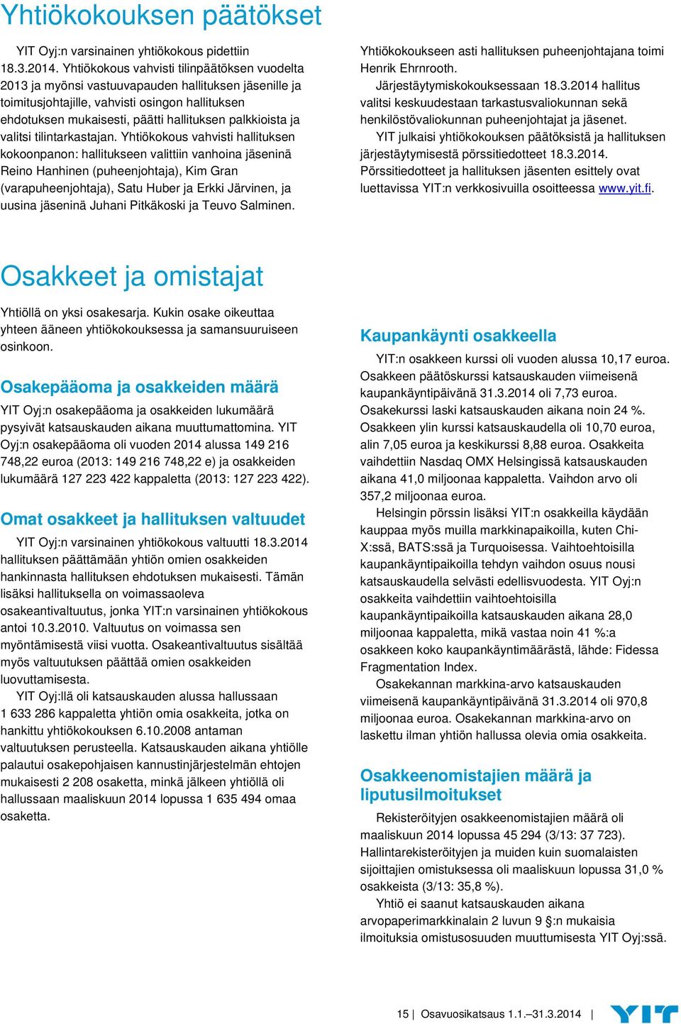 palkkioista ja valitsi tilintarkastajan.