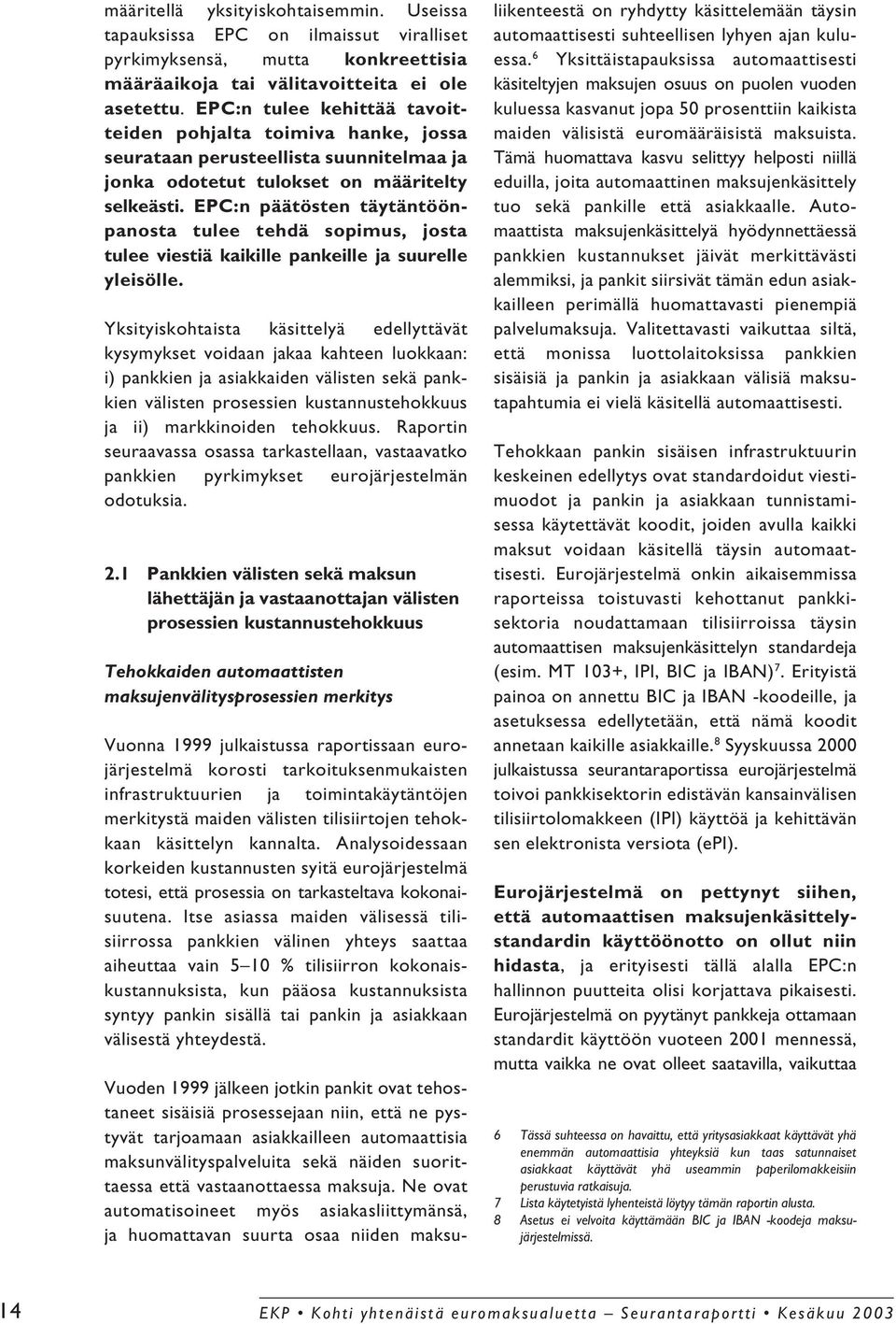 EPC:n päätösten täytäntöönpanosta tulee tehdä sopimus, josta tulee viestiä kaikille pankeille ja suurelle yleisölle.
