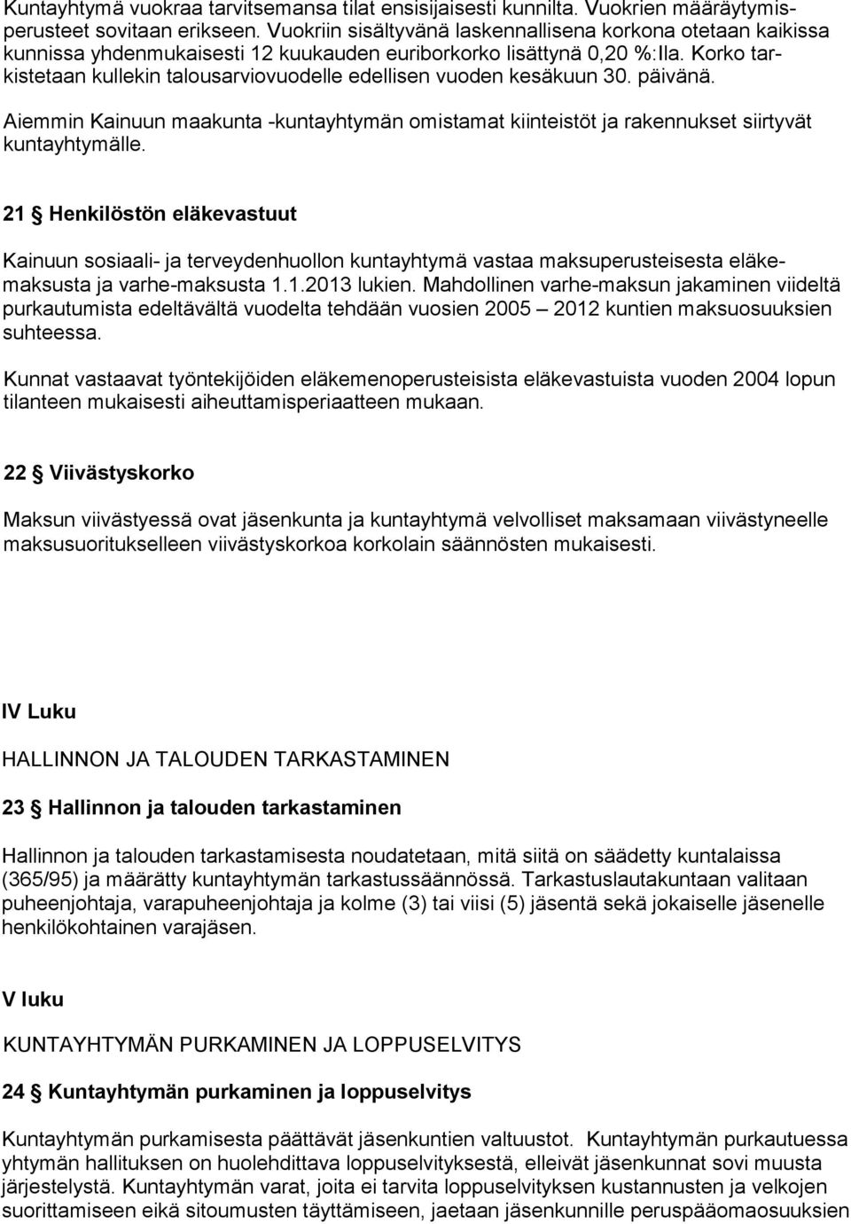 Korko tarkistetaan kullekin talousarviovuodelle edellisen vuoden kesäkuun 30. päivänä. Aiemmin Kainuun maakunta -kuntayhtymän omistamat kiinteistöt ja rakennukset siirtyvät kuntayhtymälle.