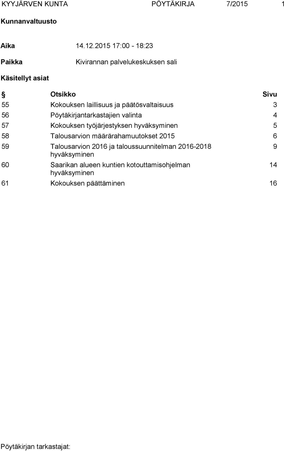 päätösvaltaisuus 3 56 Pöytäkirjantarkastajien valinta 4 57 Kokouksen työjärjestyksen hyväksyminen 5 58 Talousarvion