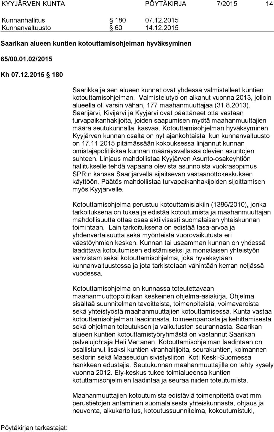 Saarijärvi, Kivijärvi ja Kyyjärvi ovat päättäneet otta vastaan turvapaikanhakijoita, joiden saapumisen myötä maahanmuuttajien määrä seutukunnalla kasvaa.