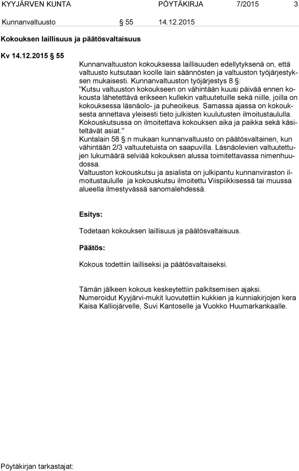 2015 55 Kunnanvaltuuston kokouksessa laillisuuden edellytyksenä on, että valtuusto kutsutaan koolle lain säännösten ja valtuuston työjärjestyksen mukaisesti.