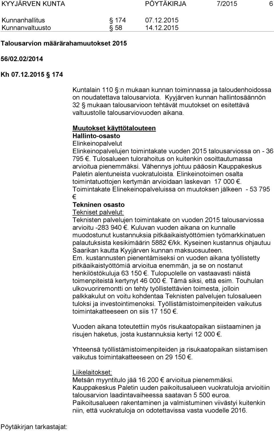 Muutokset käyttötalouteen Hallinto-osasto Elinkeinopalvelut Elinkeinopalvelujen toimintakate vuoden 2015 talousarviossa on - 36 795.