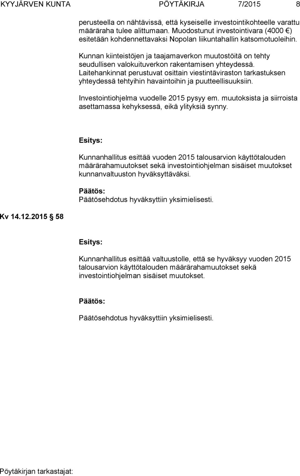 Kunnan kiinteistöjen ja taajamaverkon muutostöitä on tehty seudullisen valokuituverkon rakentamisen yhteydessä.