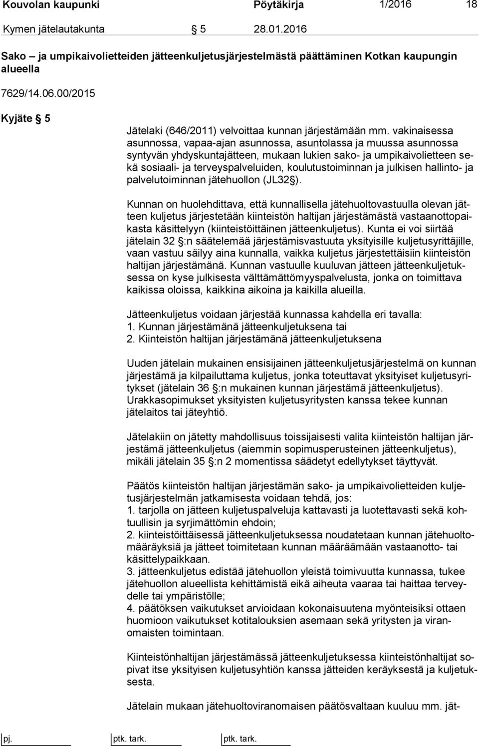 vakinaisessa asun nos sa, vapaa-ajan asunnossa, asuntolassa ja muussa asunnossa syn ty vän yhdyskuntajätteen, mukaan lukien sako- ja umpikaivolietteen sekä sosiaali- ja terveyspalveluiden,