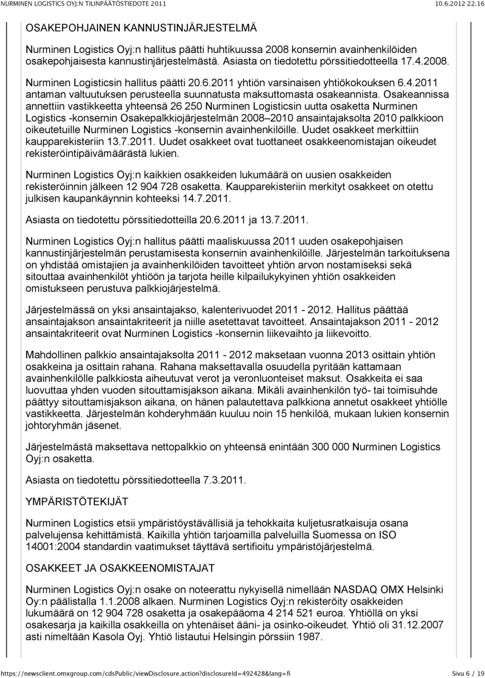 Osakeannissa annettiin vastikkeetta yhteensä 26 250 Nurminen Logisticsin uutta osaketta Nurminen Logistics -konsernin Osakepalkkiojärjestelmän 2008 2010 ansaintajaksolta 2010 palkkioon oikeutetuille