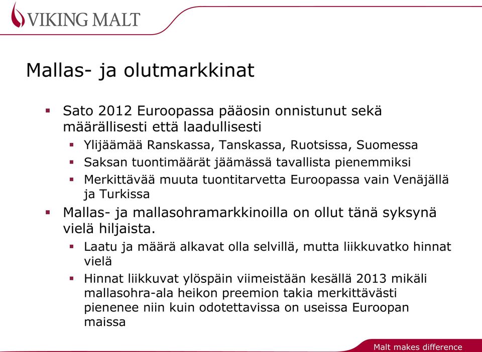 mallasohramarkkinoilla on ollut tänä syksynä vielä hiljaista.