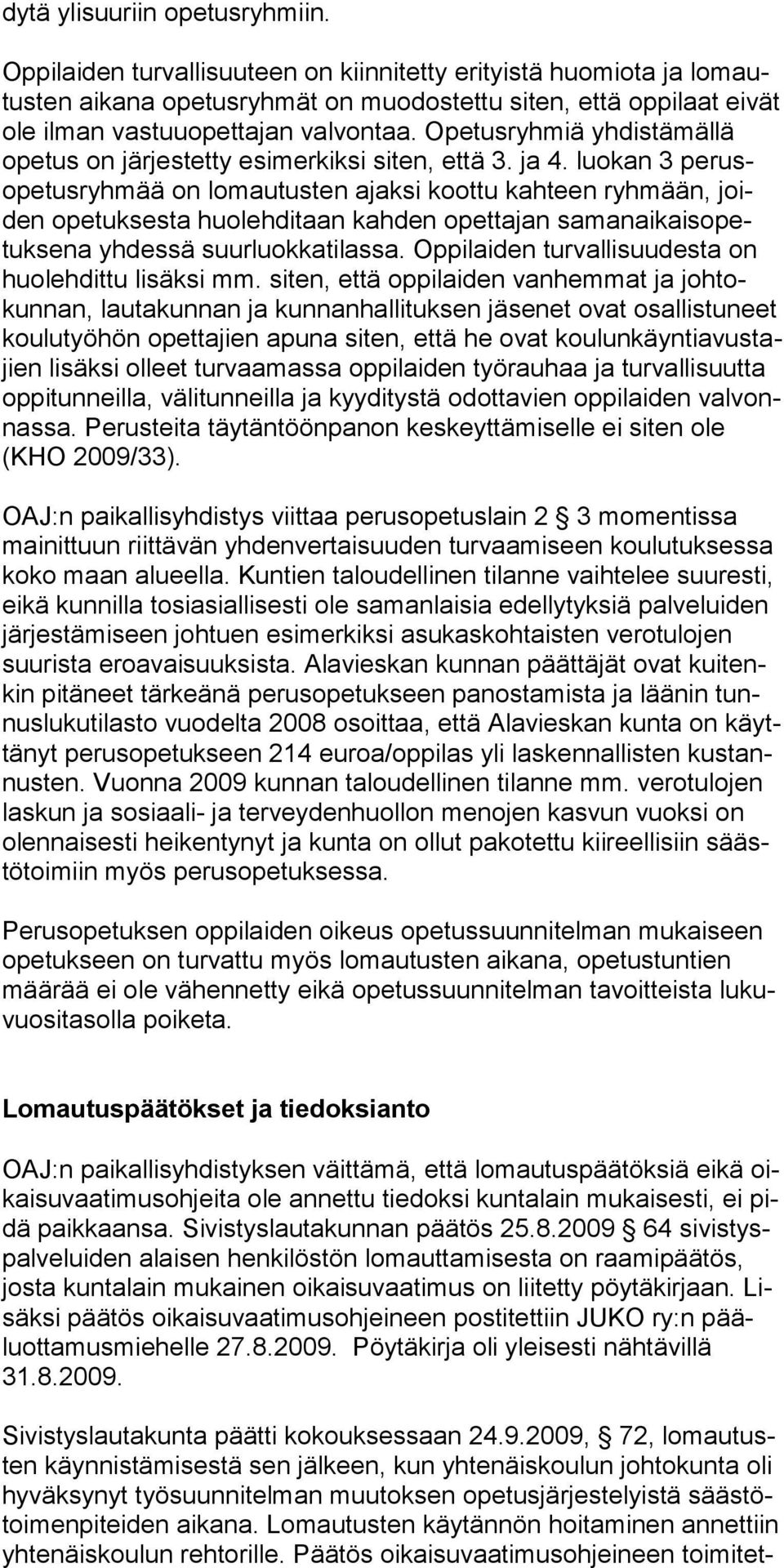 Opetusryhmiä yhdistämällä opetus on järjestet ty esimerkiksi siten, että 3. ja 4.