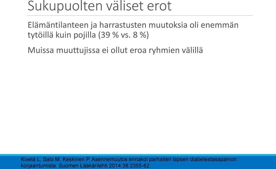 8 %) Muissa muuttujissa ei ollut eroa ryhmien välillä Kivelä L, Salo M,