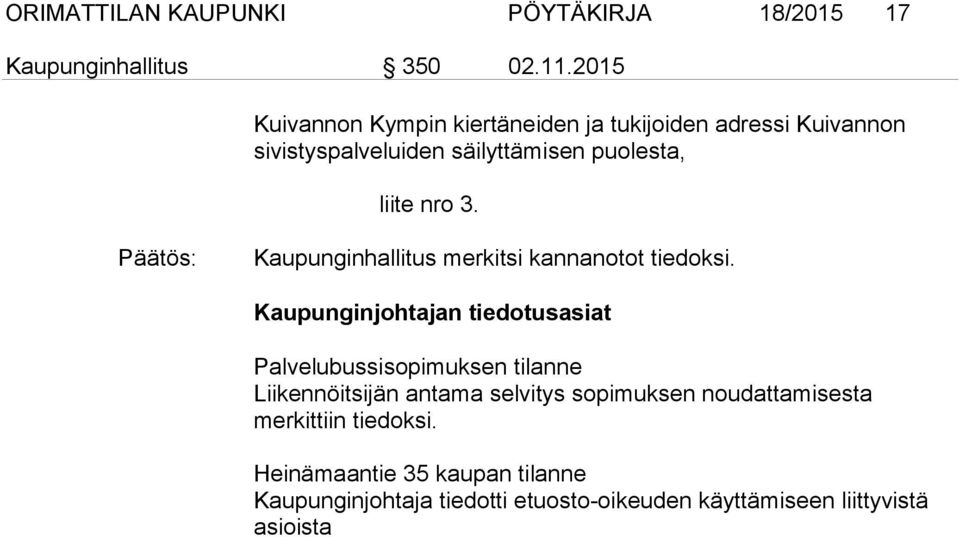 Kaupunginhallitus merkitsi kannanotot tiedoksi.