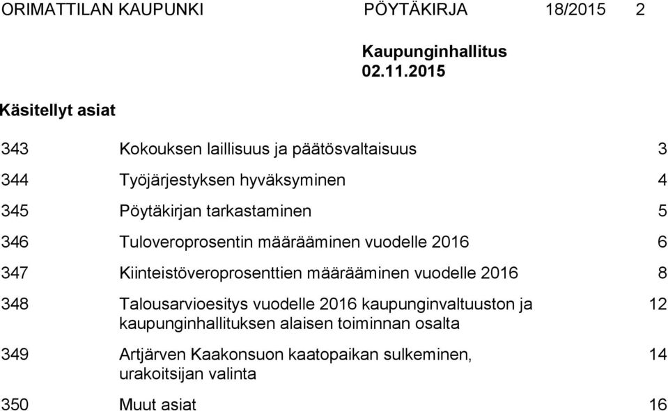 Tuloveroprosentin määrääminen vuodelle 2016 6 347 Kiinteistöveroprosenttien määrääminen vuodelle 2016 8 348 Talousarvioesitys