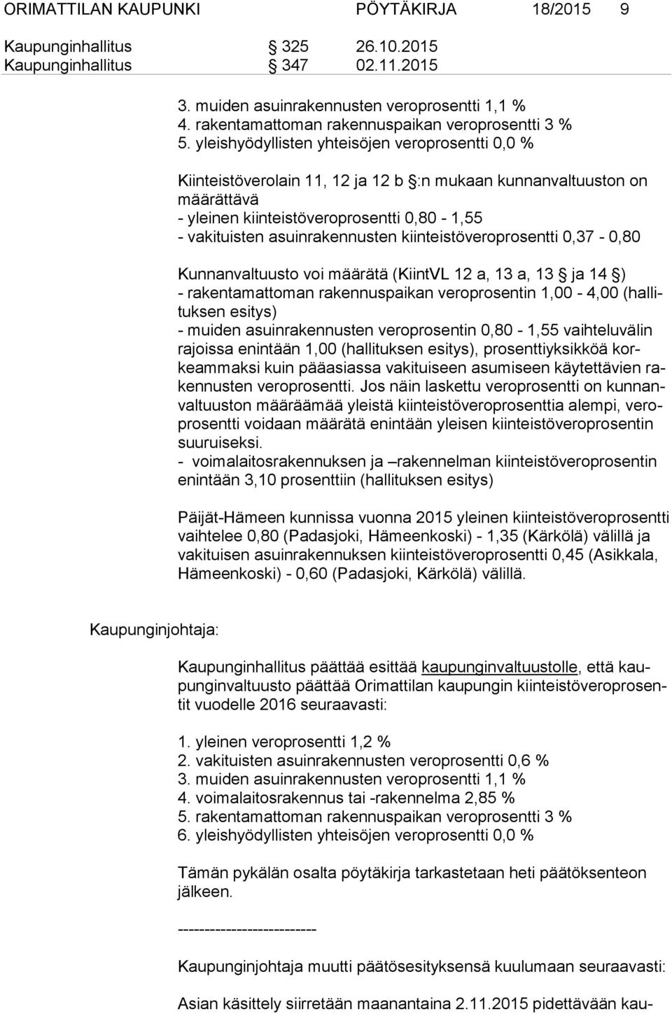 yleishyödyllisten yhteisöjen veroprosentti 0,0 % Kiinteistöverolain 11, 12 ja 12 b :n mukaan kunnanvaltuuston on mää rät tä vä - yleinen kiinteistöveroprosentti 0,80-1,55 - vakituisten