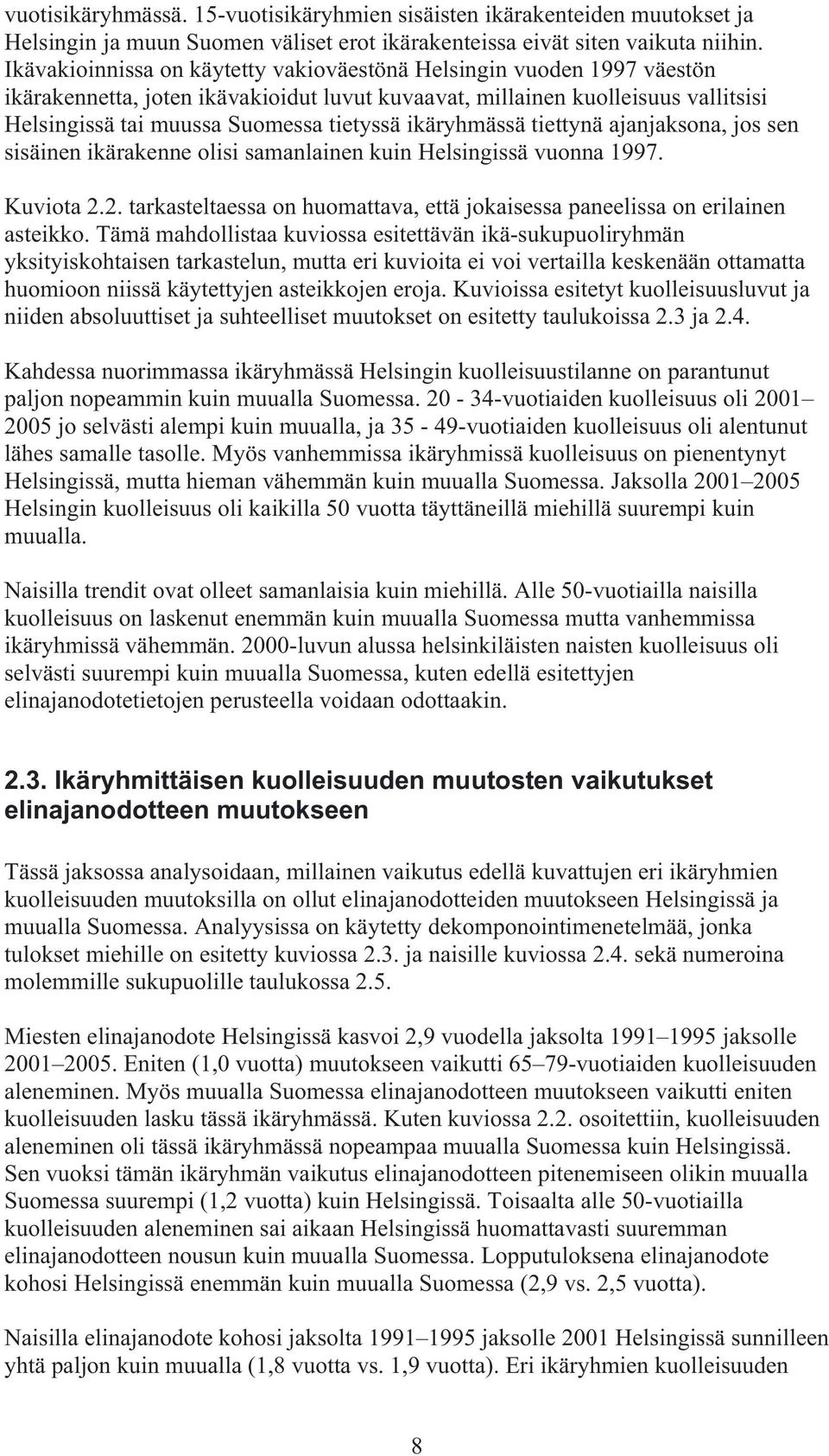 ikäryhmässä tiettynä ajanjaksona, jos sen sisäinen ikärakenne olisi samanlainen kuin Helsingissä vuonna 1997. Kuviota 2.