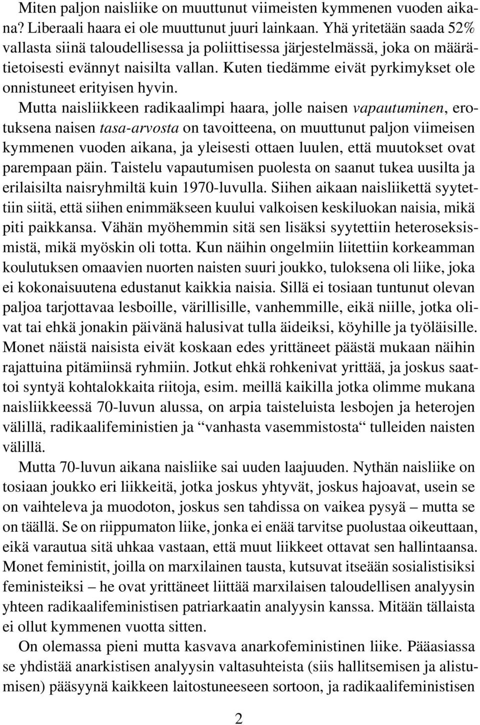 Kuten tiedämme eivät pyrkimykset ole onnistuneet erityisen hyvin.