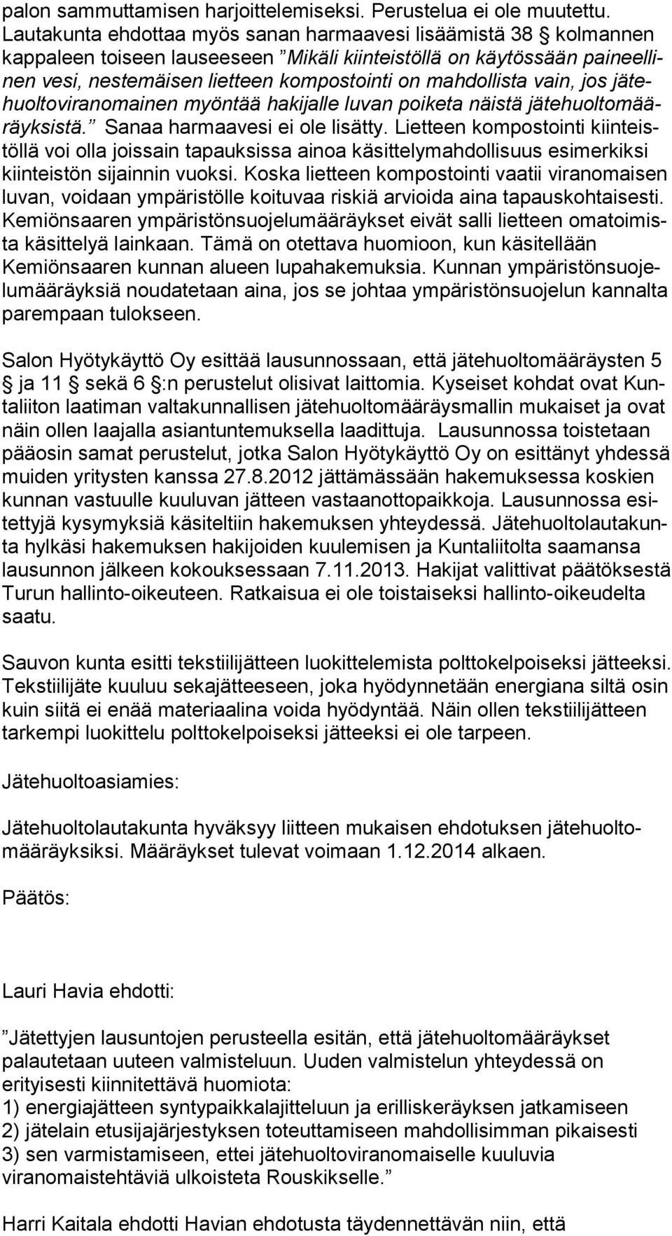 mahdollista vain, jos jä tehuol to vi ran omai nen myöntää hakijalle luvan poiketa näistä jä te huol to määräyk sis tä. Sanaa harmaavesi ei ole lisätty.